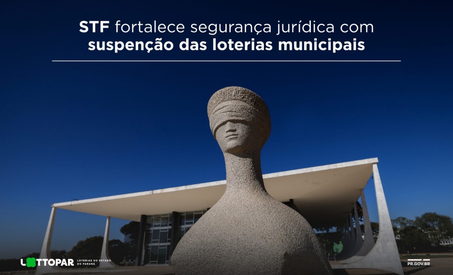 STF fortalece segurança jurídica com suspenção das loterias municipais